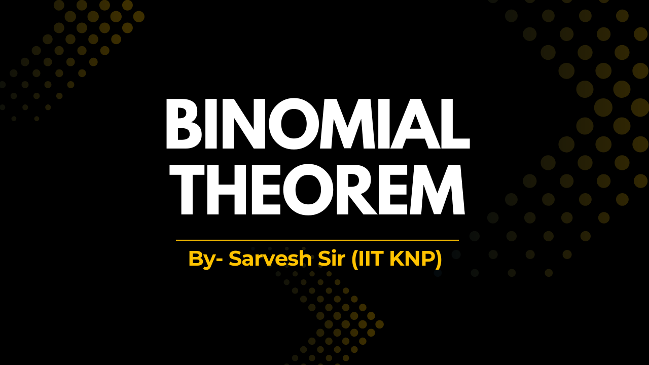 Binomial Theorem: Complete Class Notes, Formulas, and Properties